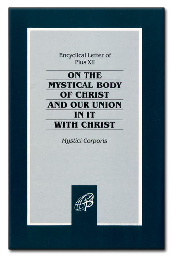 Encyclical: Mystici Corporis - On the Mystical Body of Christ (Pius XII, 1943) (image for) Encyclical: Mystici Corporis - On the Mystical Body of Christ (Pius XII, 1943)