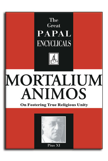 Encyclical: Mortalium Animos - On True Religious Unity (Pius XI, 1928) (image for) Encyclical: Mortalium Animos - On True Religious Unity (Pius XI, 1928)