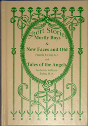 Father Finn: 3 books -Short Stories: Mostly Boys, New Faces & Old, Tales of the Angels by Fr. Francis J. Finn, S.J. (image for) Father Finn: 3 books -Short Stories: Mostly Boys, New Faces & Old, Tales of the Angels by Fr. Francis J. Finn, S.J.